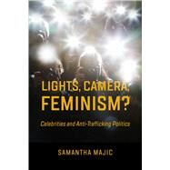 Lights, Camera, Feminism? by Prof. Samantha Majic, 9780520384903