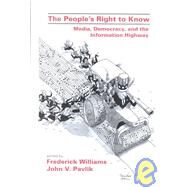 The People's Right To Know: Media, Democracy, and the Information Highway by Williams; Frederick, 9780805814903
