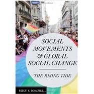 Social Movements and Global Social Change The Rising Tide by Schaeffer, Robert K., 9781442214903