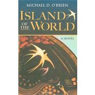 The Island of the World by O'Brien, Michael D., 9781586174903