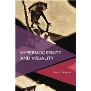 Hypermodernity and Visuality by Sedgwick , Peter R., 9781786604903