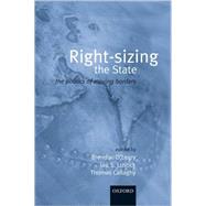 Rightsizing the State The Politics of Moving Borders by O'Leary, Brendan; Lustick, Ian S.; Callaghy, Thomas, 9780199244904