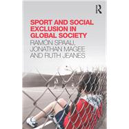 Sport and Social Exclusion in Global Society by Spaaij; Ram=n, 9780415814904