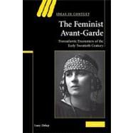 The Feminist Avant-Garde: Transatlantic Encounters of the Early Twentieth Century by Lucy Delap, 9780521124904