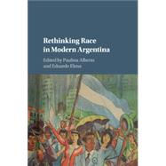 Rethinking Race in Modern Argentina by Alberto, Paulina L.; Elena, Eduardo, 9781107514904