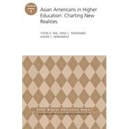 Asian Americans in Higher Education: Charting New Realities AEHE Volume 40, Number 1 by Pak, Yoon K.; Maramba, Dina C.; Hernandez, Xavier J., 9781118884904