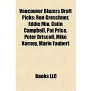 Vancouver Blazers Draft Picks : Ron Greschner, Eddie Mio, Colin Campbell, Pat Price, Peter Driscoll, Mike Korney, Mario Faubert by , 9781156884904