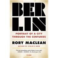 Berlin Portrait of a City Through the Centuries by MacLean, Rory, 9781250074904
