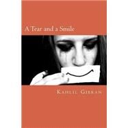 A Tear and a Smile by Gibran, Kahlil; Jonson, Will, 9781502524904