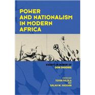 Power And Nationalism In Modern Africa by Falola, Toyin; Hassan, Salah M., 9781594604904