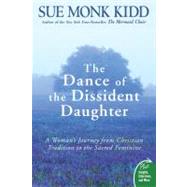 The Dance of the Dissident Daughter: A Woman's Journey from Christian Tradition to the Sacred Feminine by Kidd, Sue Monk, 9780061144905