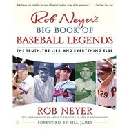 Rob Neyer's Big Book of Baseball Legends The Truth, the Lies, and Everything Else by Neyer, Rob, 9780743284905