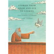 Stories from Adam and Eve to Ezekiel Retold from the Bible by Lottridge, Celia Barker; Clement, Gary, 9780888994905