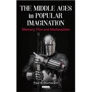 The Middle Ages in Popular Imagination by Sturtevant, Paul B.; Elliott, Andrew B.r.; Young, Helen, 9781350124905