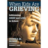 When Kids Are Grieving : Addressing Grief and Loss in School by Donna M. Burns, 9781412974905