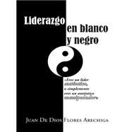 Liderazgo en blanco y negro by Arechiga, Juan De Dios Flores, 9781463394905