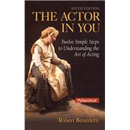 The Actor In You Twelve Simple Steps to Understanding the Art of Acting by Benedetti, Robert, 9780205914906