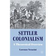 Settler Colonialism A Theoretical Overview by Veracini, Lorenzo, 9780230284906
