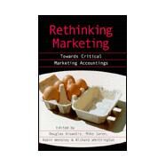 Rethinking Marketing : Towards Critical Marketing Accountings by Douglas Brownlie, 9780803974906