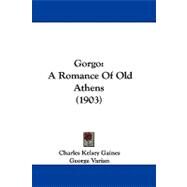 Gorgo : A Romance of Old Athens (1903) by Gaines, Charles Kelsey; Varian, George, 9781104074906