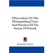 Observations on the Distinguishing Views and Practices of the Society of Friends by Gurney, Joseph John, 9781430474906