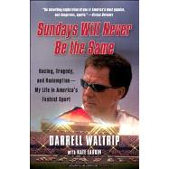 Sundays Will Never Be the Same Racing, Tragedy, and Redemption--My Life in America's Fastest Sport by Waltrip, Darrell; Larkin, Nate, 9781451644906