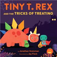 Tiny T. Rex and the Tricks of Treating by Stutzman, Jonathan; Fleck, Jay, 9781452184906