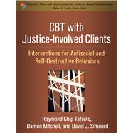 CBT with Justice-Involved Clients Interventions for Antisocial and Self-Destructive Behaviors by Tafrate, Raymond Chip; Mitchell, Damon; Simourd, David J., 9781462534906