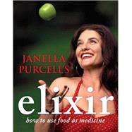 Elixir How to Use Food as Medicine by Purcell, Janella, 9781743314906