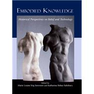 Embodied Knowledge: Perspectives on Belief and Technology by Sorensen, Marie Louise Stig; Rebay-salisbury, Katharina, 9781842174906