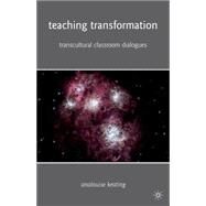 Teaching Transformation Transcultural Classroom Dialogues by Keating, AnaLouise, 9780230104907