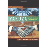 Yakuza : Japan's Criminal Underworld by Kaplan, David E.; Dubro, Alec, 9780520274907