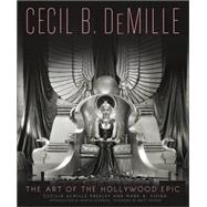 Cecil B. DeMille The Art of the Hollywood Epic by de Mille Presley, Cecilia; Vieira, Mark A.; Scorsese, Martin; Ratner, Brett, 9780762454907
