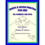 Create a Yoga Practice for Kids by Calhoun, Yael, 9780865344907
