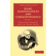 Diary, Reminiscences and Correspondence by Robinson, Henry Crabb; Sadler, Thomas; Crabb, Henry, 9781108024907