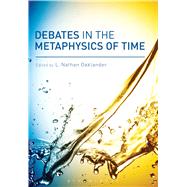 Debates in the Metaphysics of Time by Oaklander, L. Nathan, 9781780934907