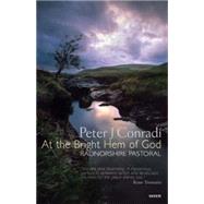 At the Bright Hem of God Radnorshire Pastoral by Conradi, Peter J., 9781854114907