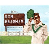 Meet Don Bradman by Vass, Coral; Howe, Brad, 9781925324907