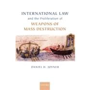 International Law and the Proliferation of Weapons of Mass Destruction by Joyner, Daniel H., 9780199204908
