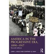 America in the Progressive Era, 18901917 by Lewis L. Gould; Courtney Q. Shah, 9780367434908