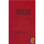 Experience and the growth of understanding (International Library of the Philosophy of Education Volume 11) by Hamlyn; D. W., 9780415564908