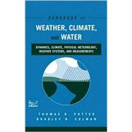 Handbook of Weather, Climate, and Water Dynamics, Climate, Physical Meteorology, Weather Systems, and Measurements by Potter, Thomas D.; Colman, Bradley R., 9780471214908