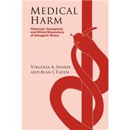 Medical Harm: Historical, Conceptual and Ethical Dimensions of Iatrogenic Illness by Virginia Ashby Sharpe , Alan I. Faden, 9780521634908