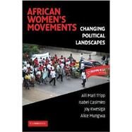African Women's Movements: Transforming Political Landscapes by Aili Mari Tripp , Isabel Casimiro , Joy Kwesiga , Alice Mungwa, 9780521704908