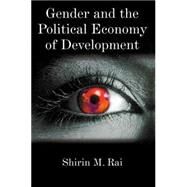 Gender and the Political Economy of Development From Nationalism to Globalization by Rai, Shirin M., 9780745614908