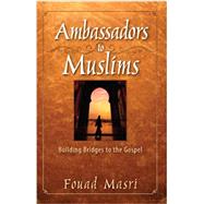 Ambassadors to Muslims by Fouad Masri, 9780984754908