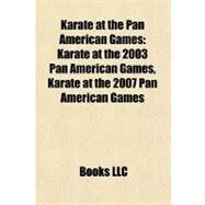 Karate at the Pan American Games : Karate at the 2003 Pan American Games, Karate at the 2007 Pan American Games by , 9781156844908