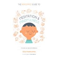 The Headspace Guide to Meditation and Mindfulness How Mindfulness Can Change Your Life in Ten Minutes a Day by Puddicombe, Andy, 9781250104908