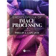 Encyclopedia of Image Processing by Laplante; Phillip A., 9781482244908