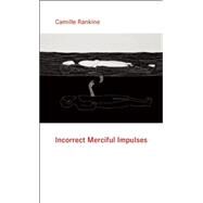 Incorrect Merciful Impulses by Rankine, Camille, 9781556594908